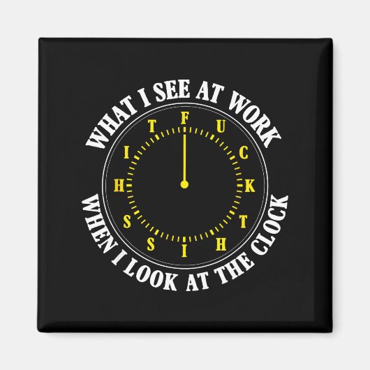 What I See At Work When I Look At The Clock Funny  マグネット (正面)