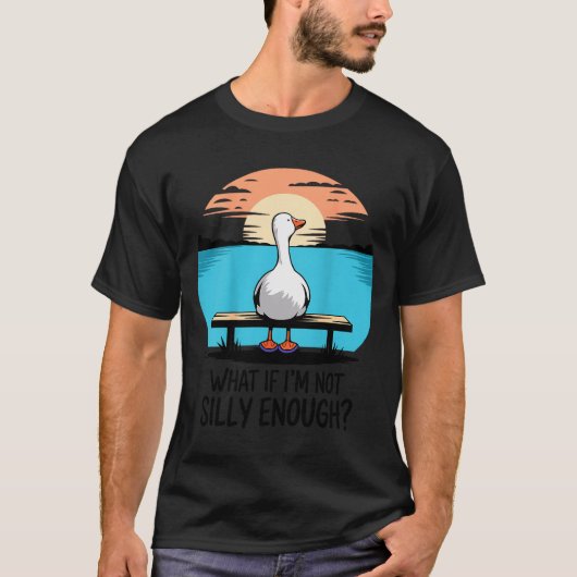 What If Im Not Silly Enough Goose Funny Silly Goos Tシャツ (正面)