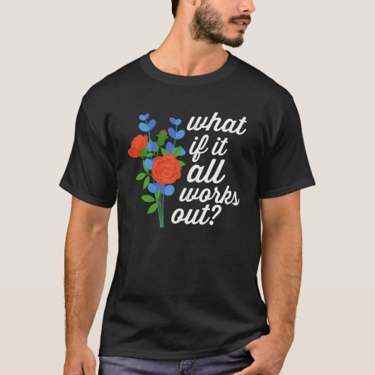 What If It All Works Out Floral Quote  1 Tシャツ (正面)