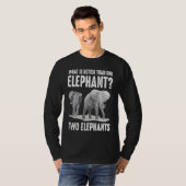 What Is Better Than One Elephant Two Elephants Tシャツ (正面フル)