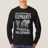What Is Better Than One Elephant Two Elephants Tシャツ (正面)