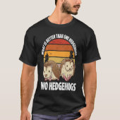 What Is Better Than One Hedgehog Two Hedgehogs Tシャツ (正面)