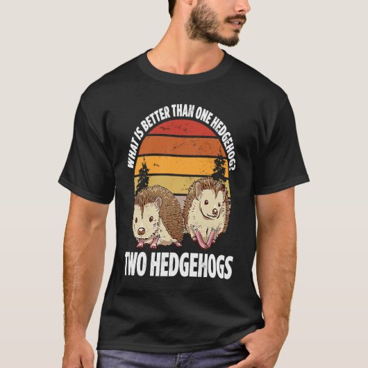 What Is Better Than One Hedgehog Two Hedgehogs Tシャツ (正面)