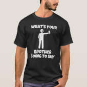 What is your brother going to say  sarcastic camer tシャツ (正面)