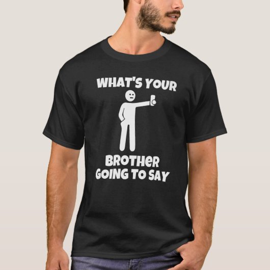 What is your brother going to say  sarcastic camer tシャツ (正面)