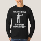What is your husband going to say   sarcastic came tシャツ (正面)