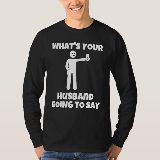 What is your husband going to say sarcastic came tシャツ (正面)
