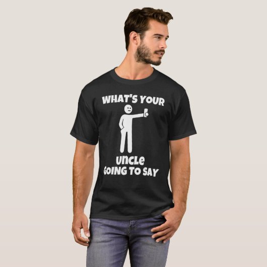 What is your uncle going to say   sarcastic camera tシャツ (正面フル)