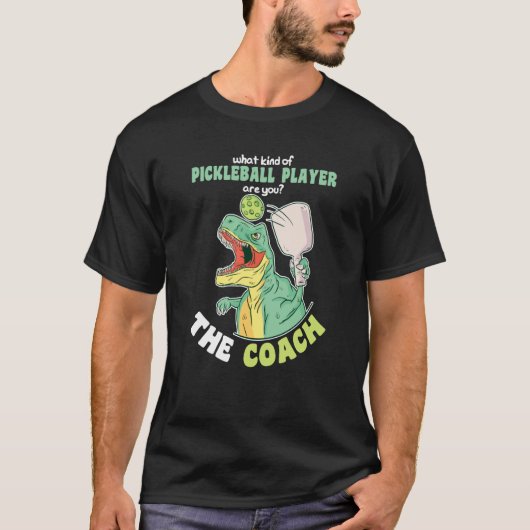 What kind of Pickleball Player are you The Coach Tシャツ (正面)