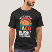 what makes a taco blush when the salad is dressing tシャツ (正面)