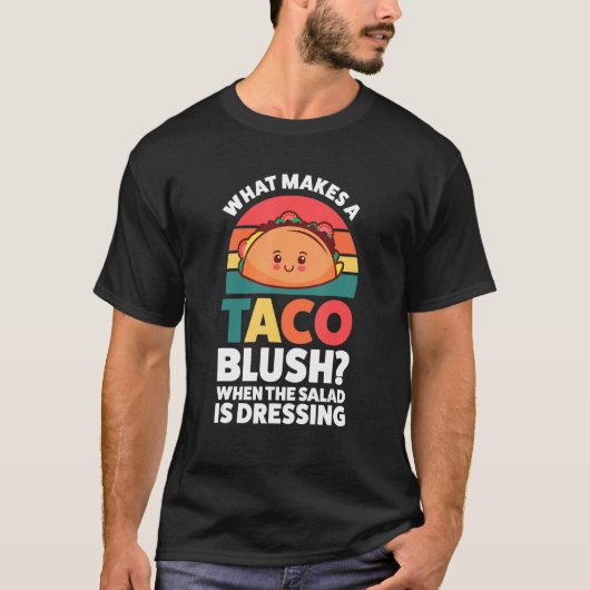 what makes a taco blush when the salad is dressing tシャツ (正面)
