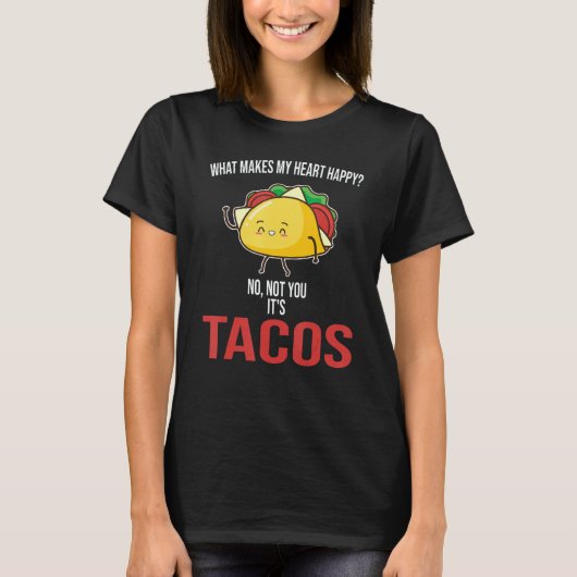 What Makes My Heart Happy Tacos Mexican Food Tシャツ (正面)