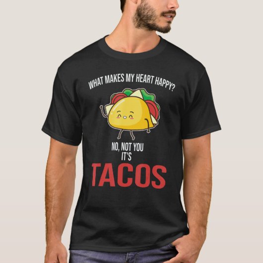 What Makes My Heart Happy Tacos Mexican Food Tシャツ (正面)