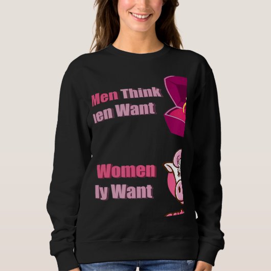 What Men Think Women Want What Women Really Want c スウェットシャツ (正面)