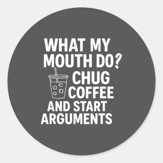 What My Mouth Do Chug And Start Arguments  ラウンドシール (正面)