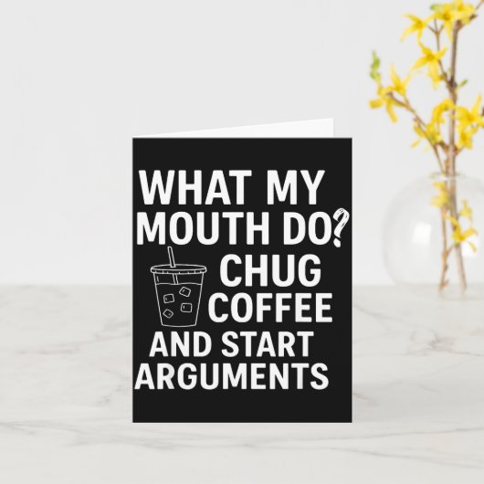 What My Mouth Do Chug Coffee And Start Arguments  カード (黄色い花)