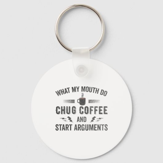What My Mouth Do Chug Coffee And Start Arguments  キーホルダー (正面)