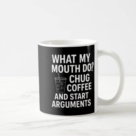 What My Mouth Do Chug Coffee And Start Arguments  コーヒーマグカップ (右)