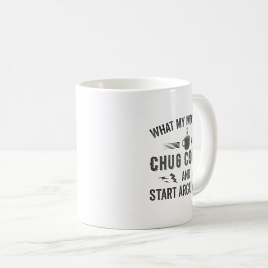 What My Mouth Do Chug Coffee And Start Arguments  コーヒーマグカップ (正面右)