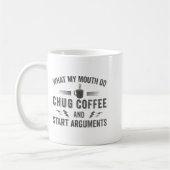 What My Mouth Do Chug Coffee And Start Arguments  コーヒーマグカップ (左)