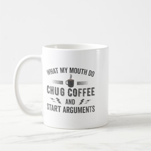 What My Mouth Do Chug Coffee And Start Arguments  コーヒーマグカップ (左)