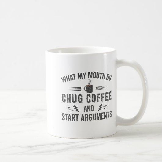 What My Mouth Do Chug Coffee And Start Arguments  コーヒーマグカップ (右)