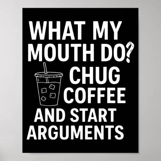 What My Mouth Do Chug Coffee And Start Arguments  ポスター (正面)