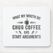 What My Mouth Do Chug Coffee And Start Arguments  マウスパッド (正面)