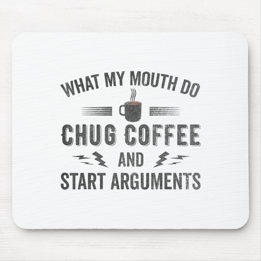 What My Mouth Do Chug Coffee And Start Arguments  マウスパッド (正面)