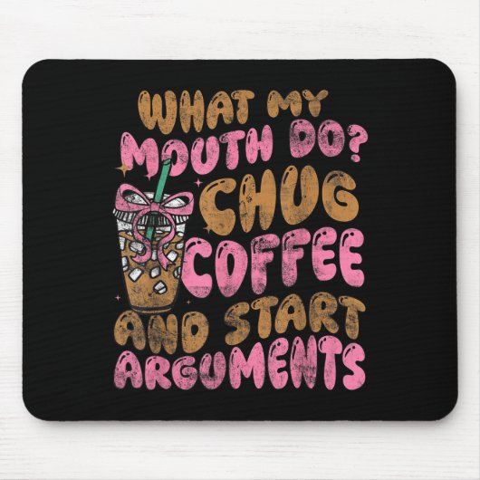 What My Mouth Do Chug Coffee And Start Arguments  マウスパッド (正面)