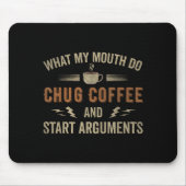 What My Mouth Do Chug Coffee And Start Arguments  マウスパッド (正面)