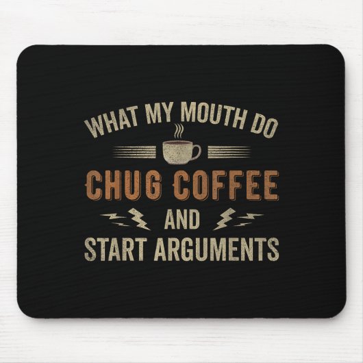 What My Mouth Do Chug Coffee And Start Arguments  マウスパッド (正面)