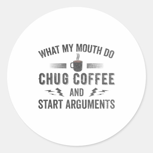 What My Mouth Do Chug Coffee And Start Arguments  ラウンドシール (正面)