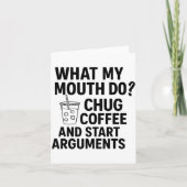 What My Mouth Do Chug Coffee And Start Arguments F カード (正面)