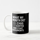What My Mouth Do Chug Coffee And Start Arguments F コーヒーマグカップ (左)
