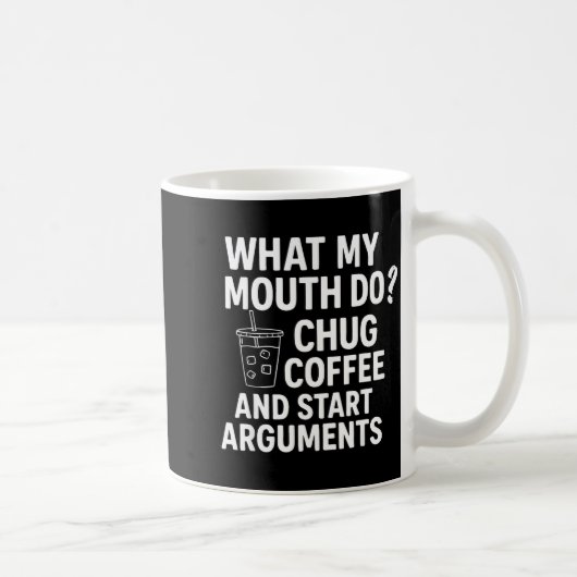 What My Mouth Do Chug Coffee And Start Arguments F コーヒーマグカップ (右)