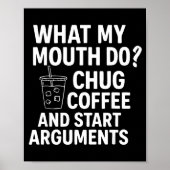 What My Mouth Do Chug Coffee And Start Arguments F ポスター (正面)