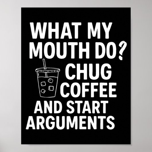 What My Mouth Do Chug Coffee And Start Arguments F ポスター (正面)