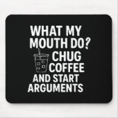What My Mouth Do Chug Coffee And Start Arguments F マウスパッド (正面)