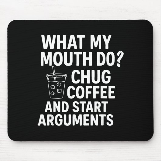 What My Mouth Do Chug Coffee And Start Arguments F マウスパッド (正面)