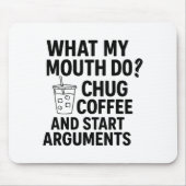 What My Mouth Do Chug Coffee And Start Arguments F マウスパッド (正面)