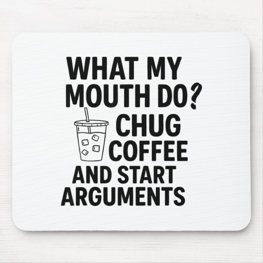 What My Mouth Do Chug Coffee And Start Arguments F マウスパッド (正面)