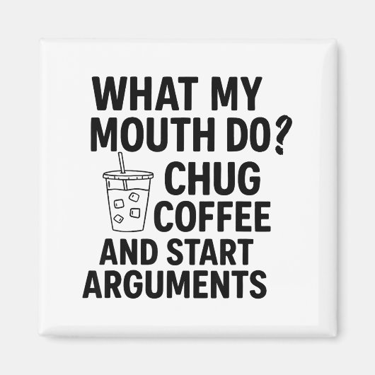 What My Mouth Do Chug Coffee And Start Arguments F マグネット (正面)