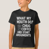 What My Mouth Do Chug Coffee And Start Arguments F Tシャツ (正面)