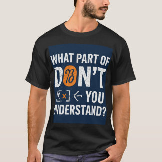 What Part Of Don't You Understand! Tシャツ