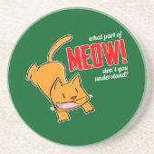 What part of meow don't you understand? コースター (正面)