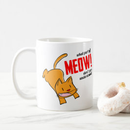 What part of meow don't you understand? コーヒーマグカップ