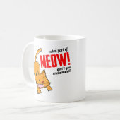 What part of meow don't you understand? コーヒーマグカップ (正面左)