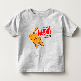 What part of meow don't you understand? トドラーTシャツ