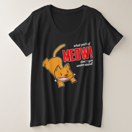 What part of meow don't you understand? プラスサイズTシャツ (デザイン正面)